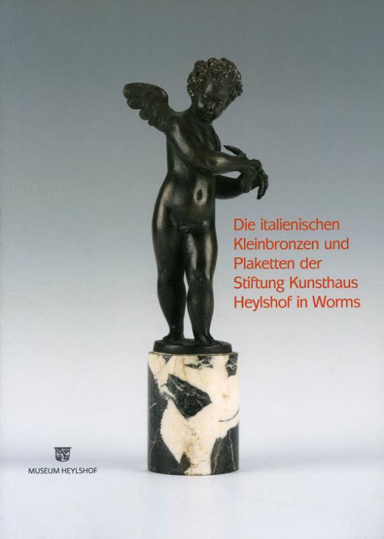 Cover-Bild Die italienischen Kleinbronzen und Plaketten der Stiftung Kunsthaus Heylshof in Worms