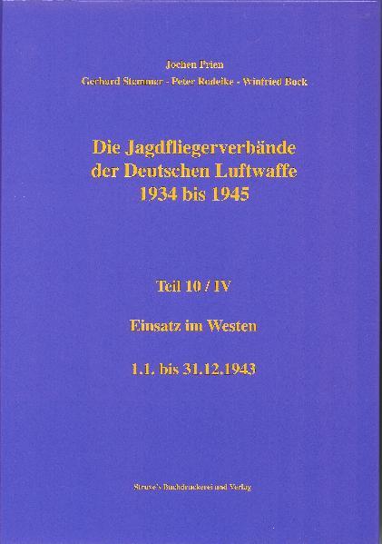 Cover-Bild Die Jagdfliegerverbände der Deutschen Luftwaffe 1934 bis 1945 / Die Jagdfliegerverbände der Deutschen Luftwaffe 1934 bis 1945 Teil 10/IV