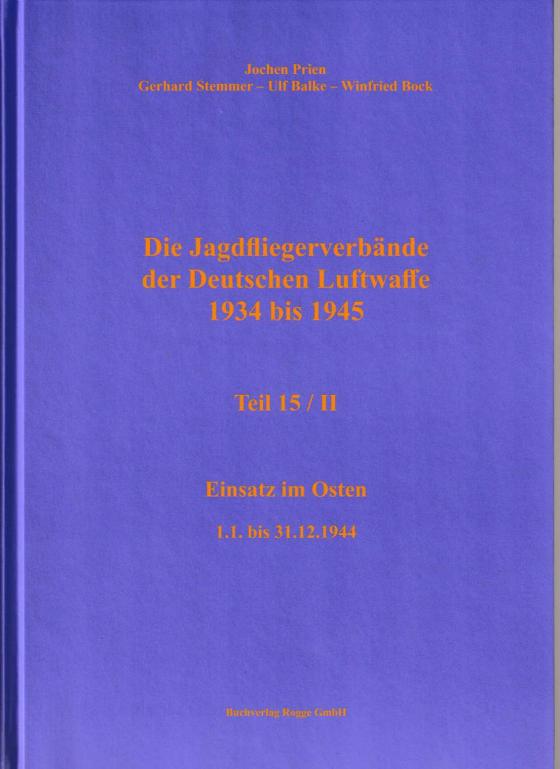 Cover-Bild Die Jagdfliegerverbände der Deutschen Luftwaffe 1934 bis 1945 / Die Jagdfliegerverbände der Deutschen Luftwaffe 1934 bis 1945 Teil 15/II