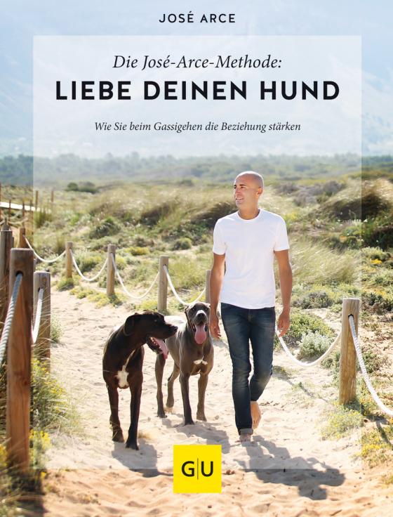 Cover-Bild Die José-Arce-Methode: Liebe Deinen Hund. Wie Sie beim Gassigehen die Beziehung stärken