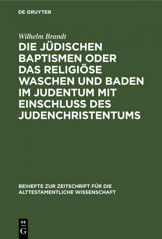 Cover-Bild Die jüdischen Baptismen oder das religiöse Waschen und Baden im Judentum mit Einschluß des Judenchristentums