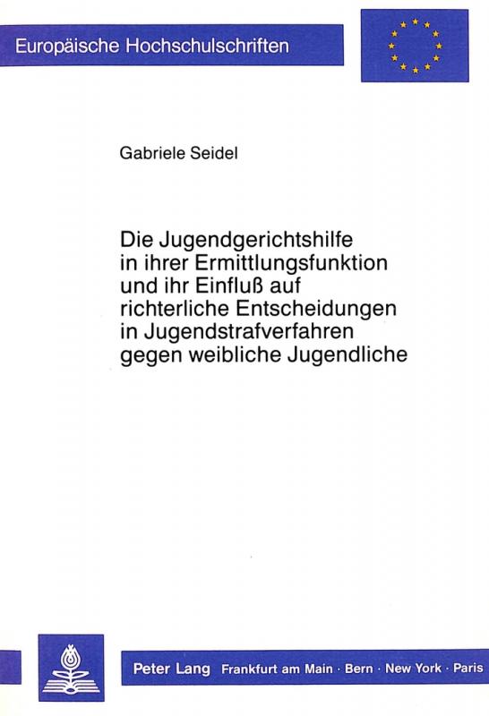 Cover-Bild Die Jugendgerichtshilfe in ihrer Ermittlungsfunktion und ihr Einfluss auf richterliche Entscheidungen in Jugendstrafverfahren gegen weibliche Jugendliche