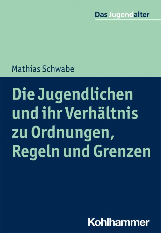 Cover-Bild Die Jugendlichen und ihr Verhältnis zu Ordnungen, Regeln und Grenzen