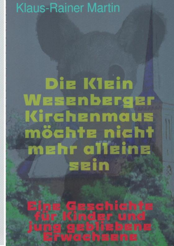 Cover-Bild Die Klein Wesenberger Kirchenmaus möchte nicht mehr alleine sein