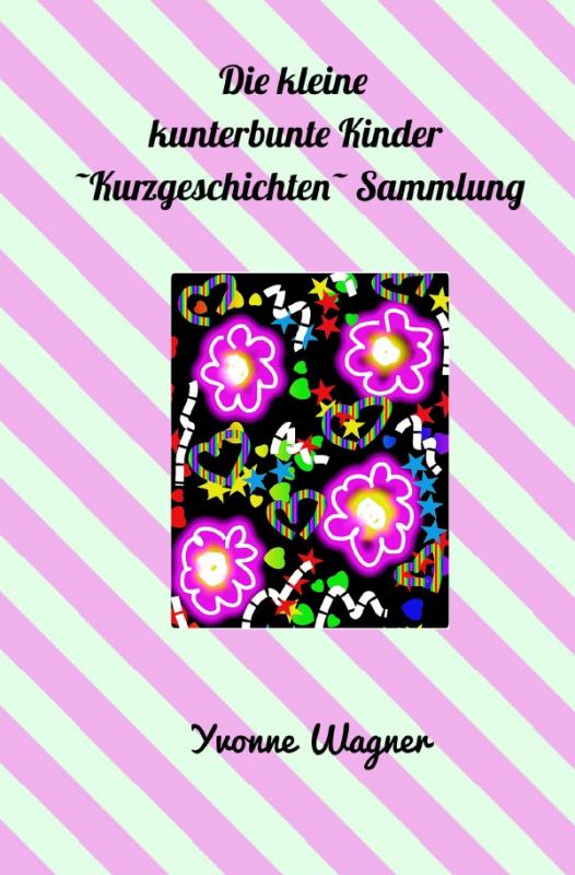 Cover-Bild Die kleine kunterbunte Kinder -Kurzgeschichten- Sammlung