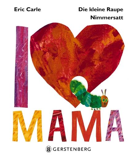 Cover-Bild Die kleine Raupe Nimmersatt - I love Mama