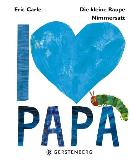 Cover-Bild Die kleine Raupe Nimmersatt - I love Papa