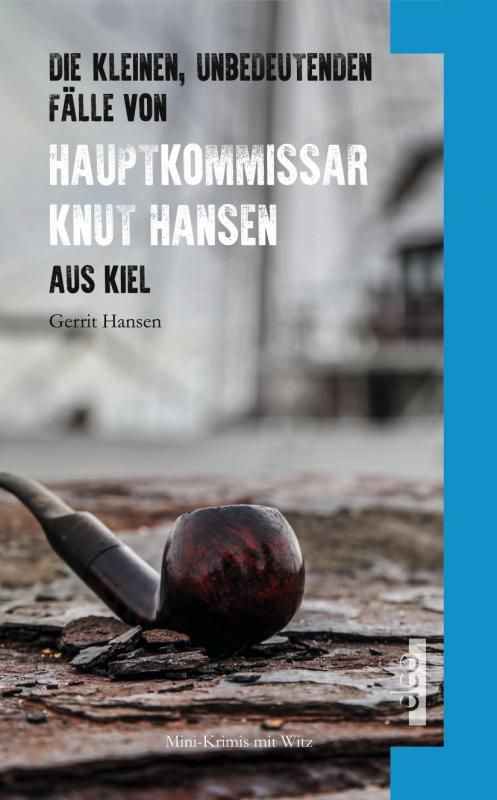 Cover-Bild Die kleinen, unbedeutenden Fälle von Hauptkommissar Knut Hansen aus Kiel