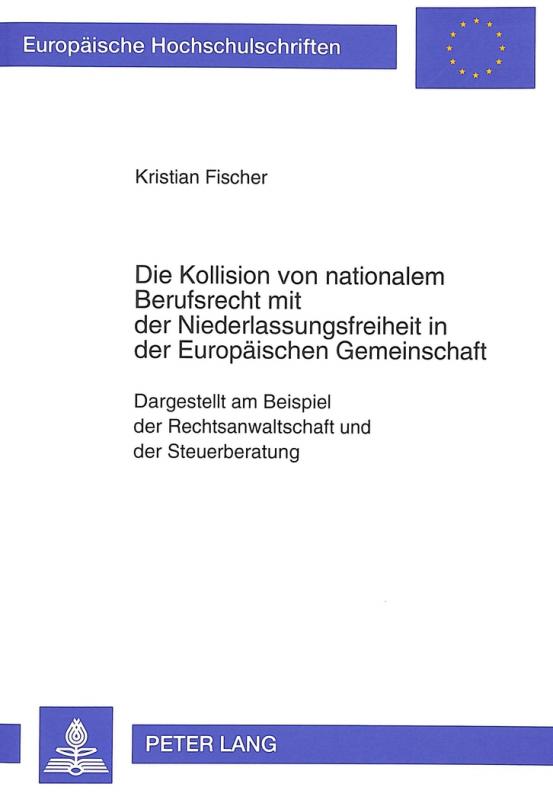 Cover-Bild Die Kollision von nationalem Berufsrecht mit der Niederlassungsfreiheit in der Europäischen Gemeinschaft