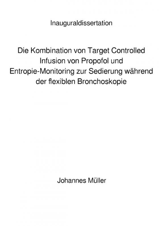 Cover-Bild Die Kombination von Target Controlled Infusion von Propofol und Entropie-Monitoring zur Sedierung während der flexiblen Bronchoskopie