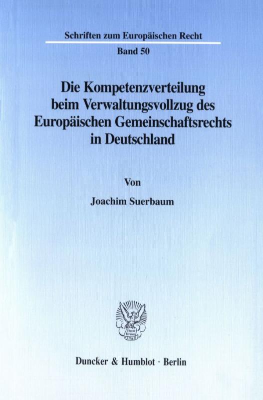 Cover-Bild Die Kompetenzverteilung beim Verwaltungsvollzug des Europäischen Gemeinschaftsrechts in Deutschland.