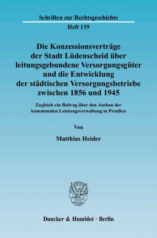 Cover-Bild Die Konzessionsverträge der Stadt Lüdenscheid über leitungsgebundene Versorgungsgüter und die Entwicklung der städtischen Versorgungsbetriebe zwischen 1856 und 1945.