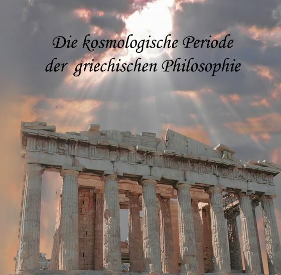 Cover-Bild Die kosmologische Periode der griechischen Philosophie