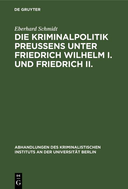 Cover-Bild Die Kriminalpolitik Preußens unter Friedrich Wilhelm I. und Friedrich II.