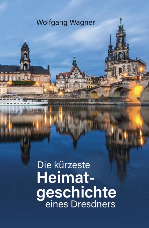 Cover-Bild Die kürzeste Heimatgeschichte eines Dresdners