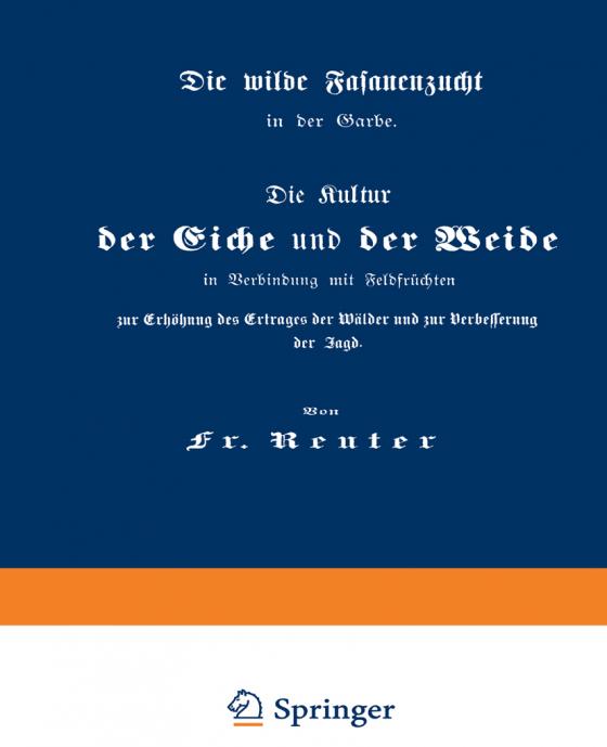 Cover-Bild Die Kultur der Eiche und der Weide in Verbindung mit Feldfrüchten zur Erhöhung des Ertrages der Wälder und zur Verbesserung der Jagd