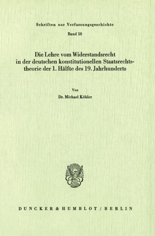 Cover-Bild Die Lehre vom Widerstandsrecht in der deutschen konstitutionellen Staatsrechtstheorie der 1. Hälfte des 19. Jahrhunderts.