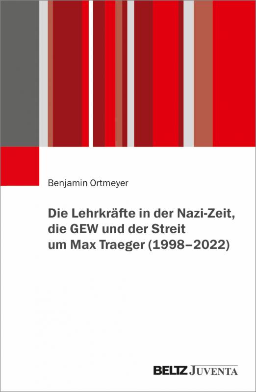 Cover-Bild Die Lehrkräfte in der Nazi-Zeit, die GEW und der Streit um Max Traeger (1998 - 2022)