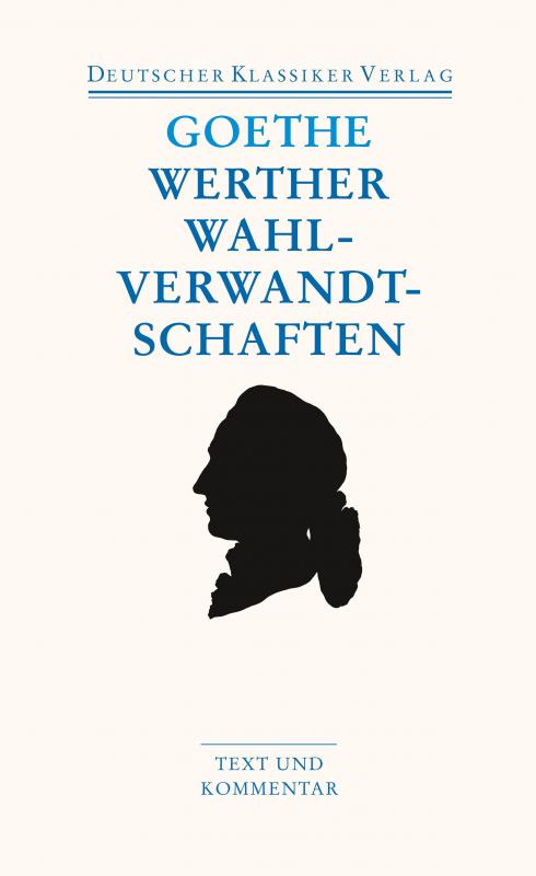 Cover-Bild Die Leiden des jungen Werther. Die Wahlverwandtschaften. Kleine Prosa. Epen