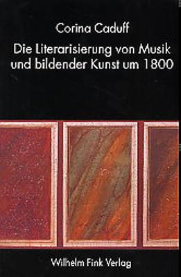 Cover-Bild Die Literarisierung von Musik und bildender Kunst um 1800