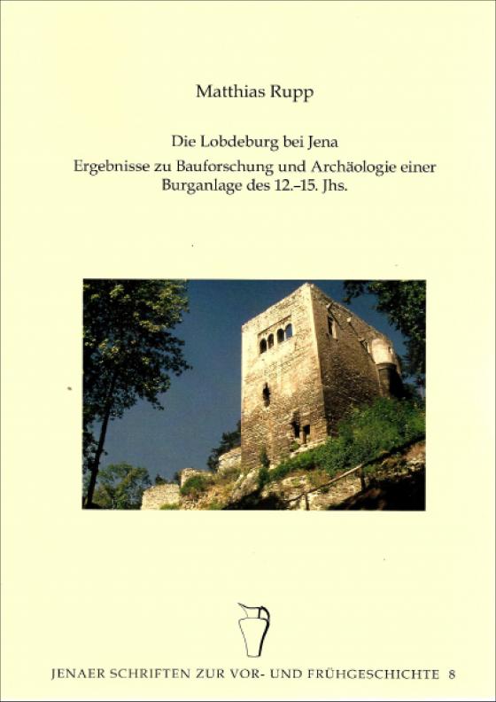 Cover-Bild Die Lobdeburg bei Jena – Ergebnisse zur Bauforschung und Archäologie einer Burganlage des 12.-15. Jhs.