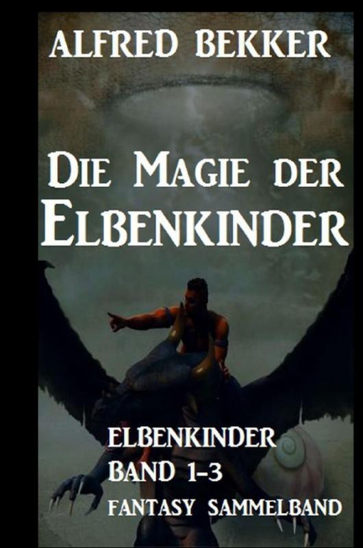 Cover-Bild Die Magie der Elbenkinder: Elbenkinder Band 1-3: Fantasy-Sammelband