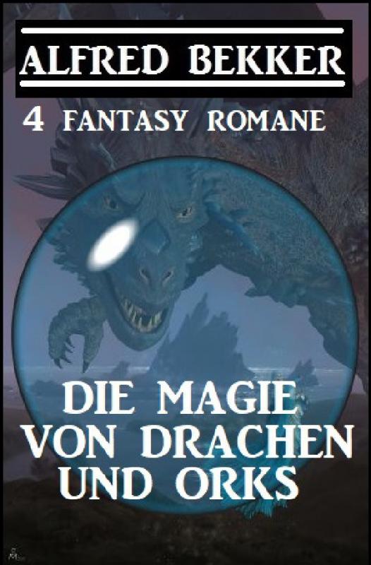 Cover-Bild Die Magie von Drachen und Orks: 4 Fantasy Romane