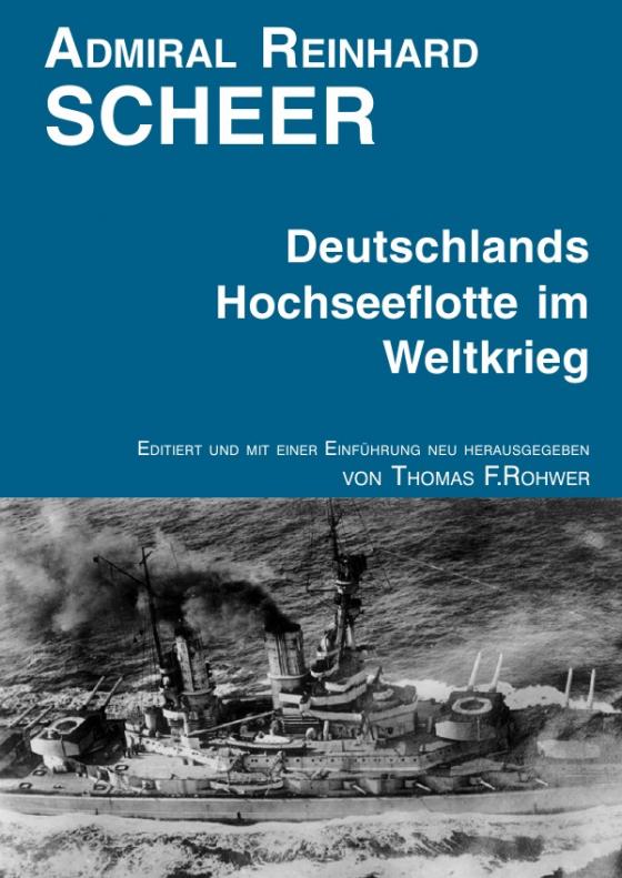 Cover-Bild Die Maritime Bibliothek / Admiral Reinhard Scheer - Die Hochseeflotte im Weltkrieg