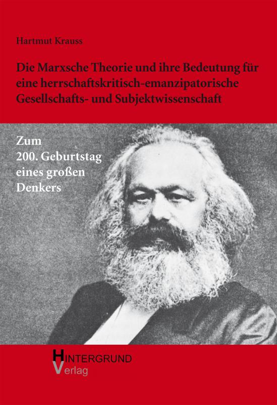 Cover-Bild Die Marxsche Theorie und ihre Bedeutung für eine herrschaftskritisch-emanzipatorische Gesellschafts- und Subjektwissenschaft