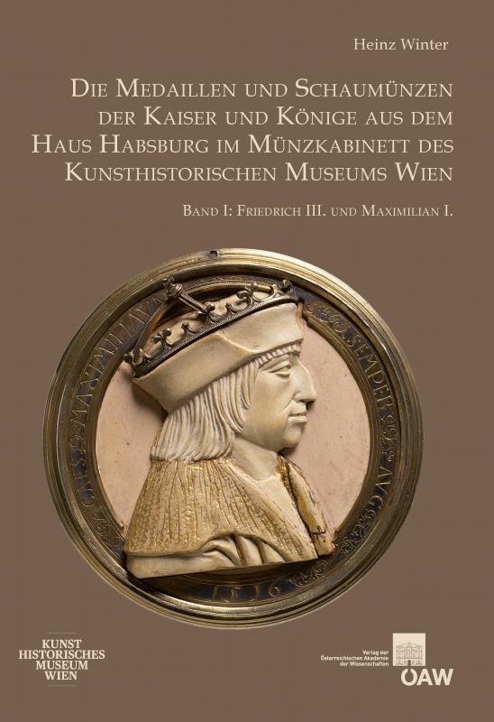 Cover-Bild Die Medaillen und Schaumünzen der Kaiser und Könige aus dem Haus Habsburg im Münzkabinett des Kunsthistorischen Museums Wien, Band I