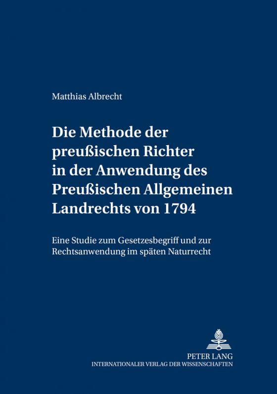 Cover-Bild Die Methode der preußischen Richter in der Anwendung des Preußischen Allgemeinen Landrechts von 1794