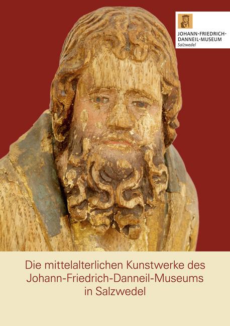 Cover-Bild Die mittelalterlichen Kunstwerke des Johann-Friedrich-Danneil-Museums in Salzwedel