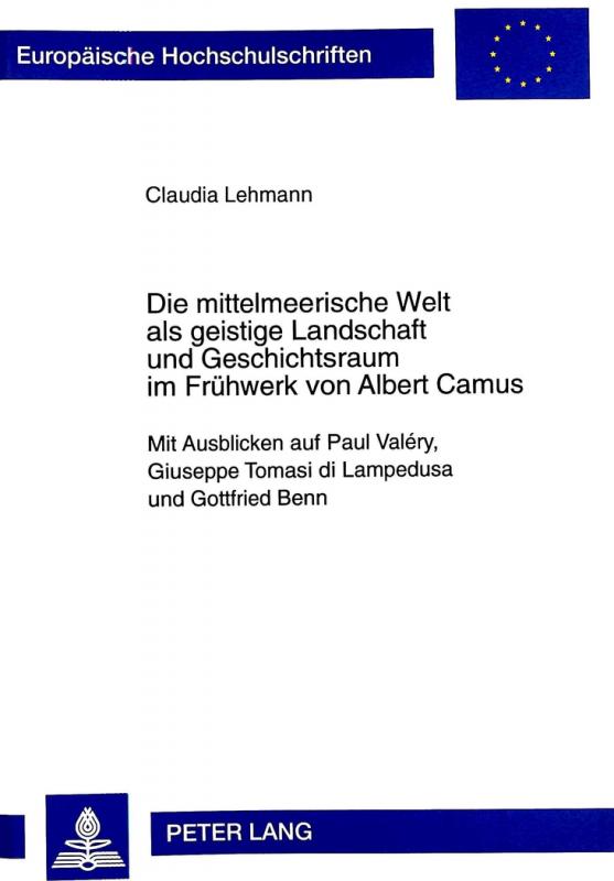 Cover-Bild Die mittelmeerische Welt als geistige Landschaft und Geschichtsraum im Frühwerk von Albert Camus