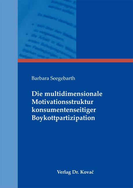 Cover-Bild Die multidimensionale Motivationsstruktur konsumentenseitiger Boykottpartizipation