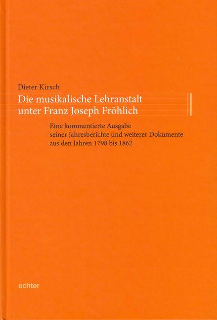 Cover-Bild Die musikalische Lehranstalt unter Franz Joseph Fröhlich