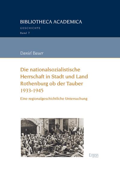 Cover-Bild Die nationalsozialistische Herrschaft in Stadt und Land Rothenburg ob der Tauber (1933-1945)