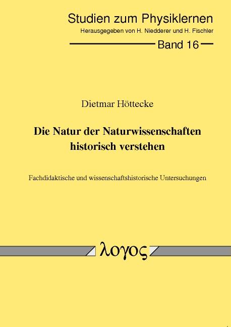 Cover-Bild Die Natur der Naturwissenschaften historisch verstehen. Fachdidaktische und wissenschaftshistorische Untersuchungen