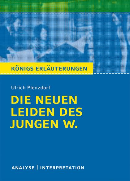 Cover-Bild Die neuen Leiden des jungen W. von Ulrich Plenzdorf. Textanalyse und Interpretation mit ausführlicher Inhaltsangabe und Abituraufgaben mit Lösungen.
