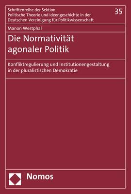 Cover-Bild Die Normativität agonaler Politik