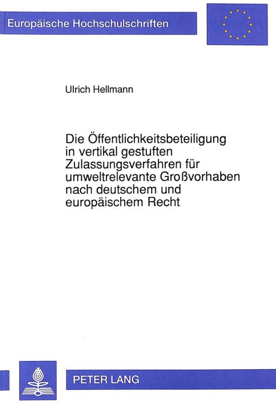 Cover-Bild Die Öffentlichkeitsbeteiligung in vertikal gestuften Zulassungsverfahren für umweltrelevante Großvorhaben nach deutschem und europäischem Recht