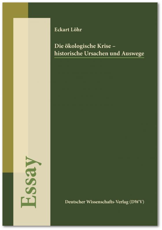 Cover-Bild Die ökologische Krise - historische Ursachen und Auswege (Essay)