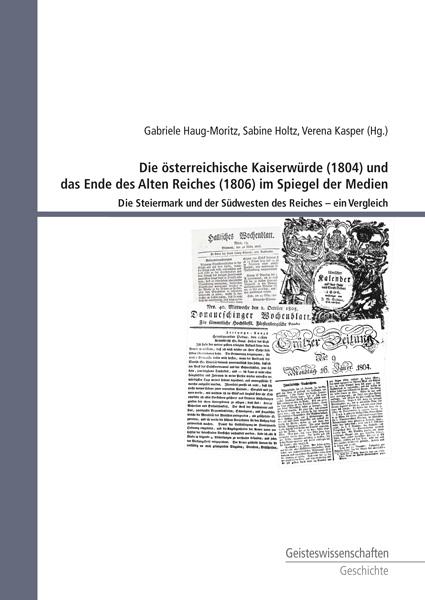 Cover-Bild Die österreichische Kaiserwürde (1804) und das Ende des Alten Reiches (1806) im Spiegel der Medien