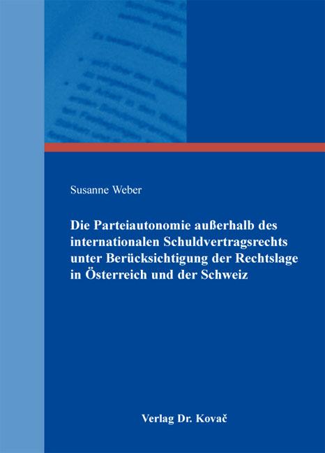 Cover-Bild Die Parteiautonomie außerhalb des internationalen Schuldvertragsrechts unter Berücksichtigung der Rechtslage in Österreich und der Schweiz