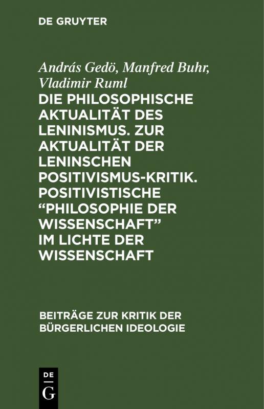 Cover-Bild Die philosophische Aktualität des Leninismus. Zur Aktualität der Leninschen Positivismus-Kritik. Positivistische „Philosophie der Wissenschaft“ im Lichte der Wissenschaft