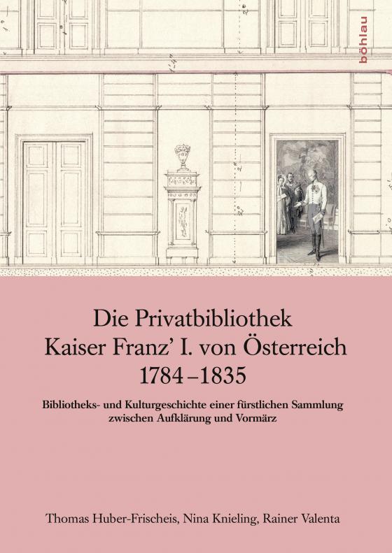 Cover-Bild Die Privatbibliothek Kaiser Franz I. von Österreich 1784-1835