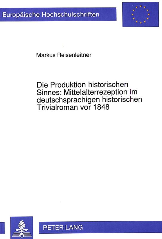 Cover-Bild Die Produktion historischen Sinnes: Mittelalterrezeption im deutschsprachigen historischen Trivialroman vor 1848