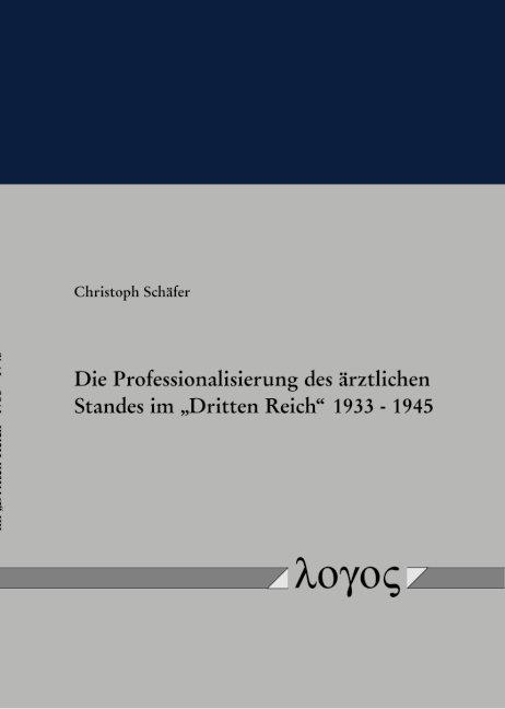Cover-Bild Die Professionalisierung des ärztlichen Standes im "Dritten Reich" 1933 - 1945