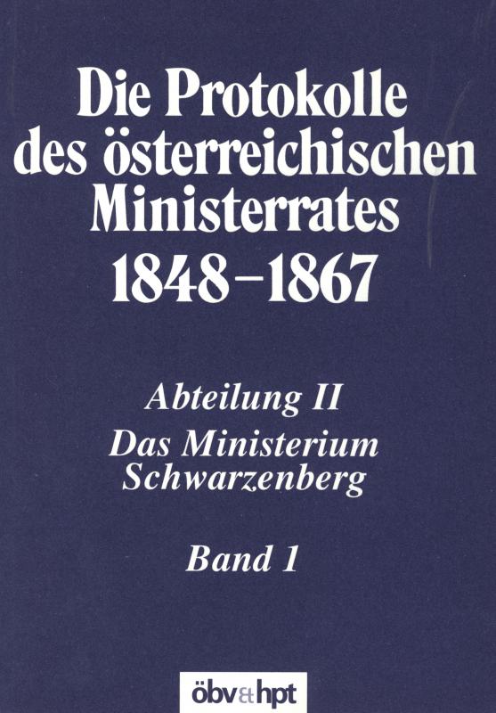 Cover-Bild Die Protokolle des österreichischen Ministerrates 1848-1867 Abteilung II: Das Ministerium Schwarzenberg Band 1