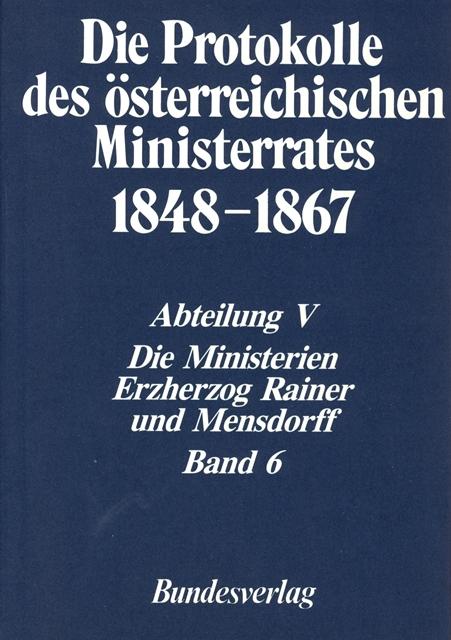 Cover-Bild Die Protokolle des österreichischen Ministerrates 1848-1867 Abteilung V: Die Ministerien Erzherzog Rainer und Mensdorff Band 6