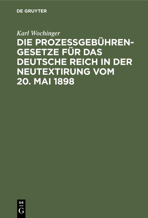 Cover-Bild Die Prozeßgebühren-Gesetze für das Deutsche Reich in der Neutextirung vom 20. Mai 1898